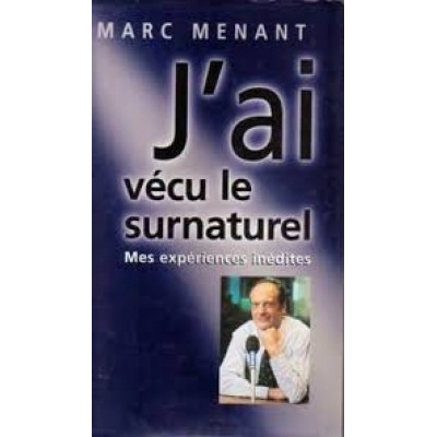J'ai vécu le surnaturel De Marc Menant